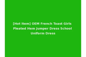 [Hot Item] OEM French Toast Girls Pleated Hem Jumper Dress School Uniform Dress