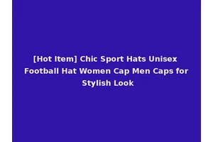[Hot Item] Chic Sport Hats Unisex Football Hat Women Cap Men Caps for Stylish Look