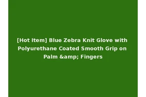 [Hot Item] Blue Zebra Knit Glove with Polyurethane Coated Smooth Grip on Palm &amp; Fingers
