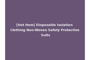 [Hot Item] Disposable Isolation Clothing Non-Woven Safety Protective Suits