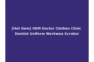 [Hot Item] OEM Doctor Clothes Clinic Dentist Uniform Workwea Scrubsr