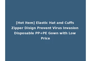 [Hot Item] Elastic Hat and Cuffs Zipper Disign Prevent Virus Invasion Disposable PP+PE Gown with Low Price