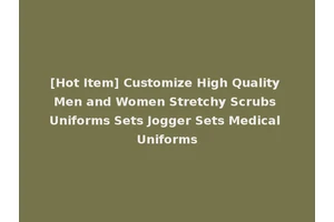 [Hot Item] Customize High Quality Men and Women Stretchy Scrubs Uniforms Sets Jogger Sets Medical Uniforms