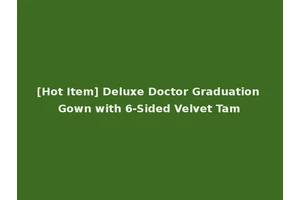 [Hot Item] Deluxe Doctor Graduation Gown with 6-Sided Velvet Tam