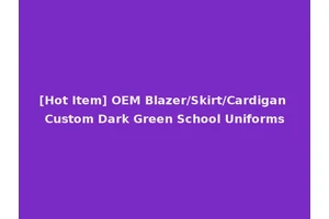 [Hot Item] OEM Blazer/Skirt/Cardigan Custom Dark Green School Uniforms