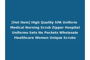 [Hot Item] High Quality SPA Uniform Medical Nursing Scrub Zipper Hospital Uniforms Sets No Pockets Wholesale Healthcare Women Unique Scrubs