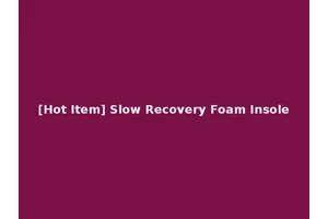 [Hot Item] Slow Recovery Foam Insole