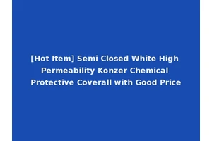 [Hot Item] Semi Closed White High Permeability Konzer Chemical Protective Coverall with Good Price