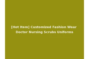 [Hot Item] Customized Fashion Wear Doctor Nursing Scrubs Uniforms