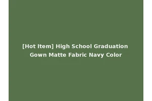 [Hot Item] High School Graduation Gown Matte Fabric Navy Color