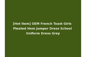 [Hot Item] OEM French Toast Girls Pleated Hem Jumper Dress School Uniform Dress Grey