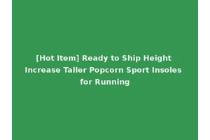 [Hot Item] Ready to Ship Height Increase Taller Popcorn Sport Insoles for Running