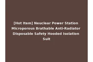 [Hot Item] Neuclear Power Station Microporous Brathable Anti-Radiator Disposable Safety Hooded Isolation Suit