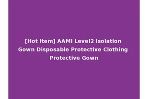 [Hot Item] AAMI Level2 Isolation Gown Disposable Protective Clothing Protective Gown