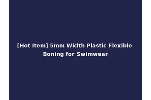 [Hot Item] 5mm Width Plastic Flexible Boning for Swimwear