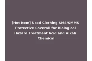 [Hot Item] Used Clothing SMS/SMMS Protective Coverall for Biological Hazard Treatment Acid and Alkali Chemical