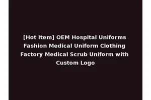 [Hot Item] OEM Hospital Uniforms Fashion Medical Uniform Clothing Factory Medical Scrub Uniform with Custom Logo