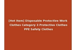 [Hot Item] Disposable Protective Work Clothes Category 3 Protective Clothes PPE Safety Clothes