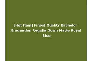 [Hot Item] Finest Quality Bachelor Graduation Regalia Gown Matte Royal Blue