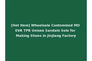 [Hot Item] Whoelsale Customized MD EVA TPR Unisex Sandals Sole for Making Shoes in Jinjiang Factory