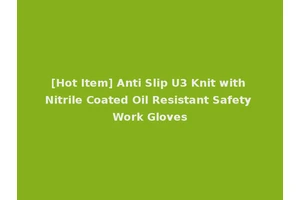 [Hot Item] Anti Slip U3 Knit with Nitrile Coated Oil Resistant Safety Work Gloves