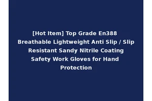 [Hot Item] Top Grade En388 Breathable Lightweight Anti Slip / Slip Resistant Sandy Nitrile Coating Safety Work Gloves for Hand Protection