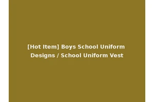 [Hot Item] Boys School Uniform Designs / School Uniform Vest