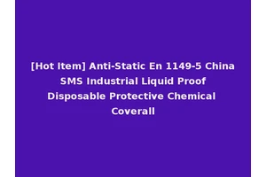 [Hot Item] Anti-Static En 1149-5 China SMS Industrial Liquid Proof Disposable Protective Chemical Coverall