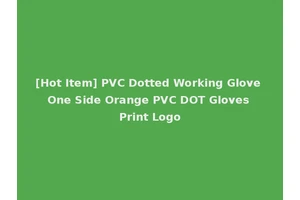 [Hot Item] PVC Dotted Working Glove One Side Orange PVC DOT Gloves Print Logo