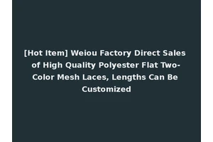 [Hot Item] Weiou Factory Direct Sales of High Quality Polyester Flat Two-Color Mesh Laces, Lengths Can Be Customized