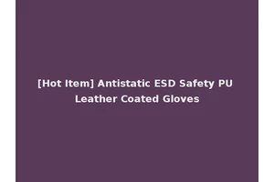 [Hot Item] Antistatic ESD Safety PU Leather Coated Gloves