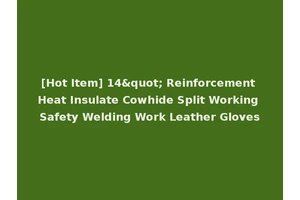 [Hot Item] 14" Reinforcement Heat Insulate Cowhide Split Working Safety Welding Work Leather Gloves