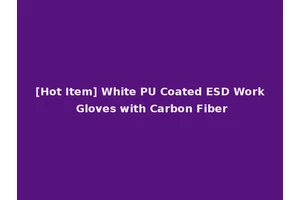 [Hot Item] White PU Coated ESD Work Gloves with Carbon Fiber