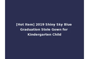 [Hot Item] 2019 Shiny Sky Blue Graduation Stole Gown for Kindergarten Child