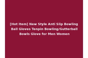 [Hot Item] New Style Anti Slip Bowling Ball Gloves Tenpin Bowling/Gutterball Bowls Glove for Men Women