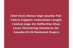 [Hot Item] Weiou High Quality Flat 120cm Support Customized Length Custom Logo 3m Reflective Shoe Laces Shoestring Shoelaces for Sneakers5.02 Reviews4 Buyers