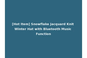[Hot Item] Snowflake Jacquard Knit Winter Hat with Bluetooth Music Function