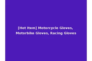 [Hot Item] Motorcycle Gloves, Motorbike Gloves, Racing Gloves