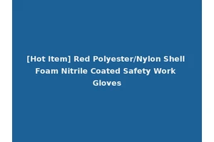 [Hot Item] Red Polyester/Nylon Shell Foam Nitrile Coated Safety Work Gloves
