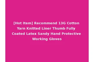 [Hot Item] Recommend 13G Cotton Yarn Knitted Liner Thumb Fully Coated Latex Sandy Hand Protective Working Gloves