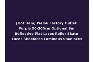 [Hot Item] Weiou Factory Outlet Purple 50-200cm Optional 3m Reflective Flat Laces Roller Skate Laces Shoelaces Luminous Shoelaces