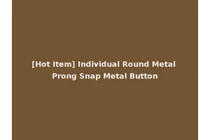 [Hot Item] Individual Round Metal Prong Snap Metal Button