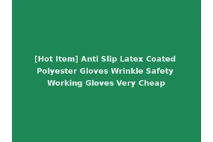 [Hot Item] Anti Slip Latex Coated Polyester Gloves Wrinkle Safety Working Gloves Very Cheap