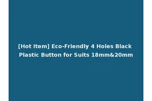 [Hot Item] Eco-Friendly 4 Holes Black Plastic Button for Suits 18mm&20mm