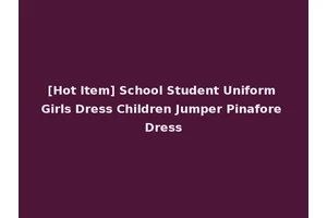 [Hot Item] School Student Uniform Girls Dress Children Jumper Pinafore Dress