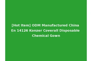 [Hot Item] ODM Manufactured China En 14126 Konzer Coverall Disposable Chemical Gown