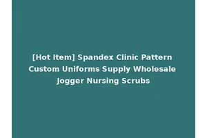 [Hot Item] Spandex Clinic Pattern Custom Uniforms Supply Wholesale Jogger Nursing Scrubs