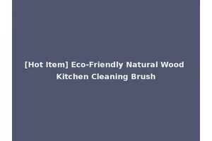[Hot Item] Eco-Friendly Natural Wood Kitchen Cleaning Brush