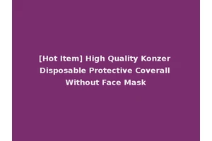 [Hot Item] High Quality Konzer Disposable Protective Coverall Without Face Mask