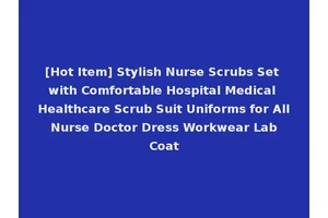[Hot Item] Stylish Nurse Scrubs Set with Comfortable Hospital Medical Healthcare Scrub Suit Uniforms for All Nurse Doctor Dress Workwear Lab Coat